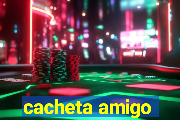 cacheta amigo